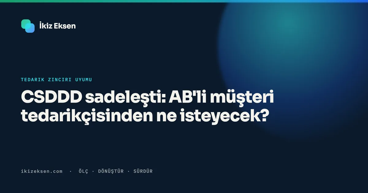 CSDDD sadeleşti: AB'li müşteri tedarikçisinden ne isteyecek?