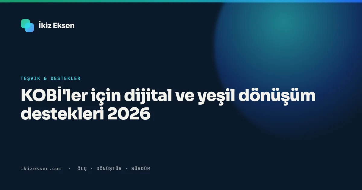 KOBİ'ler için dijital ve yeşil dönüşüm destekleri 2026