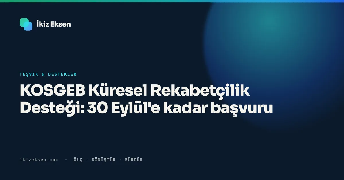 KOSGEB Küresel Rekabetçilik Desteği: 30 Eylül'e kadar başvuru