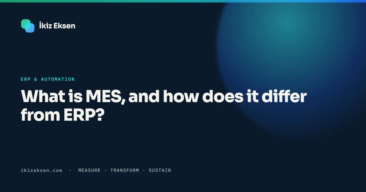 What is MES, and how does it differ from ERP? Real-time shop-floor data
