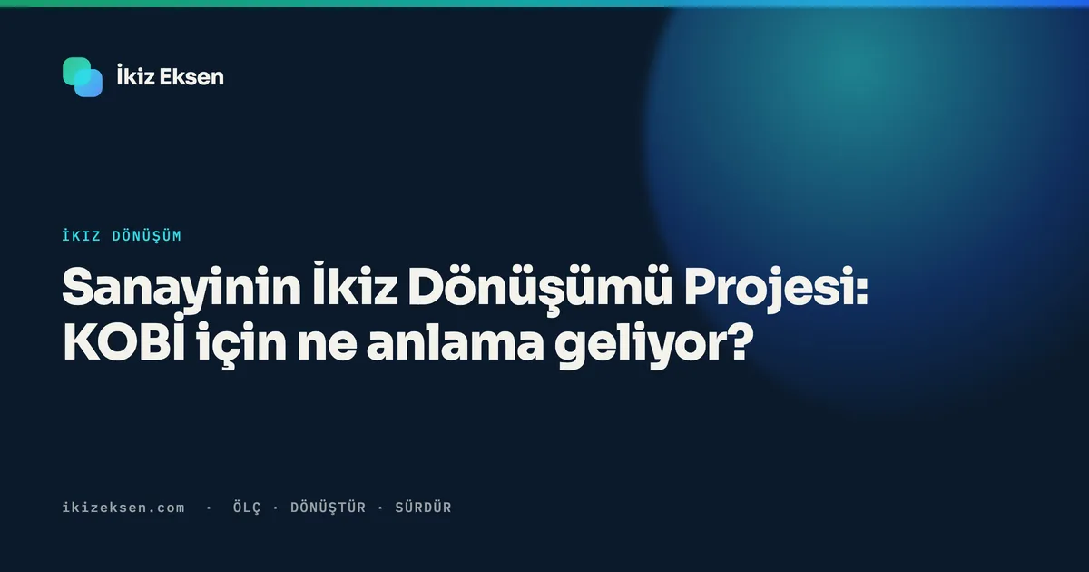 Sanayinin İkiz Dönüşümü Projesi: KOBİ için ne anlama geliyor?