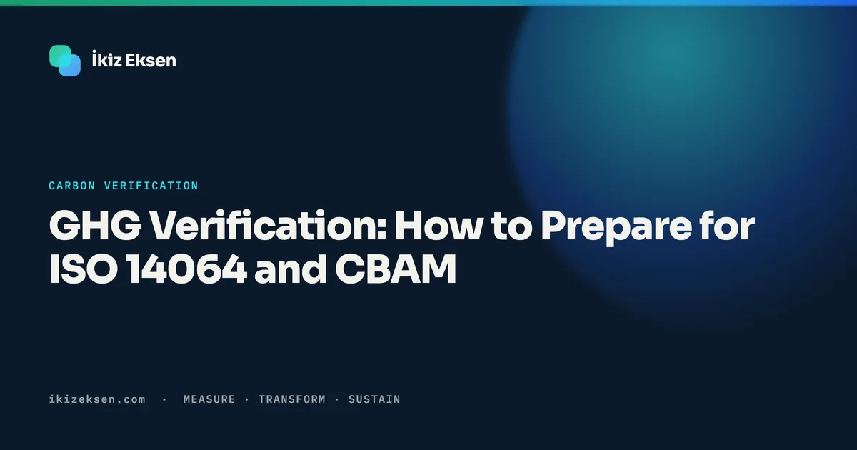 GHG Verification: How to Prepare for ISO 14064 and CBAM
