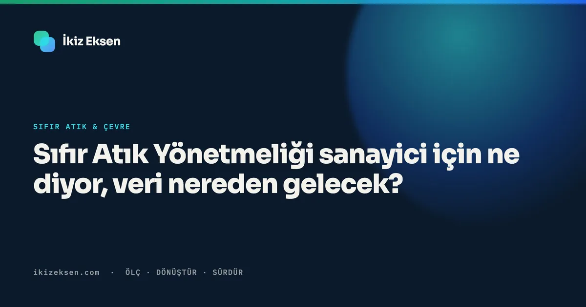 Sıfır Atık Yönetmeliği sanayici için ne diyor, veri nereden gelecek?